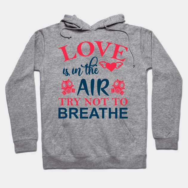 Love is in the Air Try Not to Breathe Hoodie by MZeeDesigns